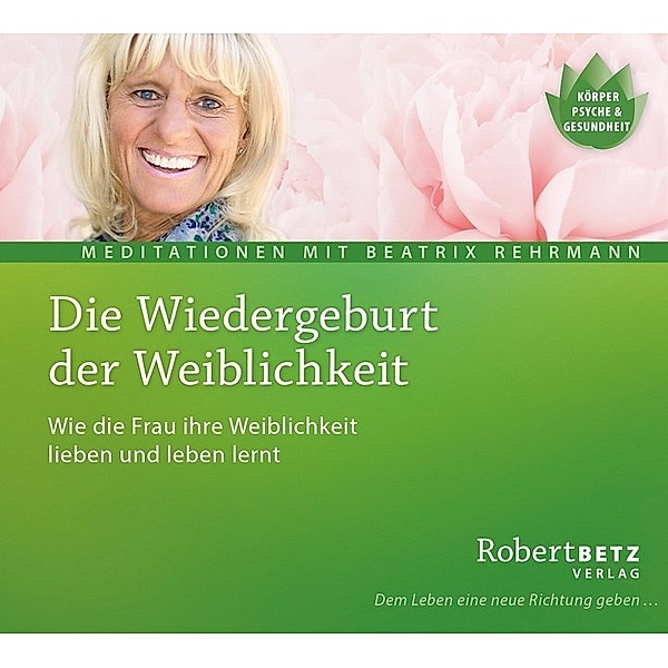 Die Wiedergeburt der Weiblichkeit,1 Audio-CD, Robert Betz, Beatrix Rehrmann
