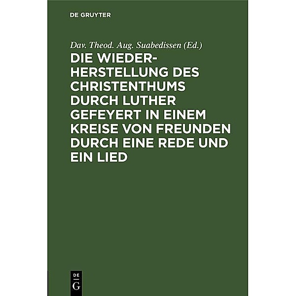 Die Wiederherstellung des Christenthums durch Luther gefeyert in einem Kreise von Freunden durch eine Rede und ein Lied