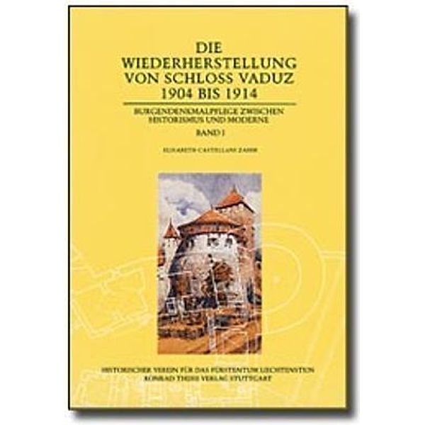 Die Wiederherstellung von Schloss Vaduz 1904-1914, 2 Teile, Elisabeth Castellani Zahir