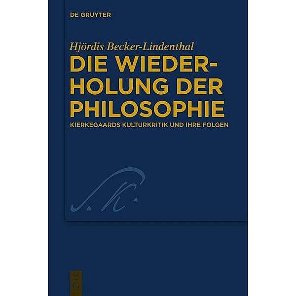 Die Wiederholung der Philosophie / Kierkegaard Studies. Monograph Series Bd.32, Hjördis Becker-Lindenthal