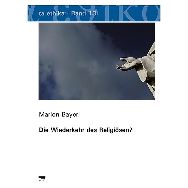 Die Wiederkehr des Religiösen? / ta ethika Bd.13, Marion Bayerl
