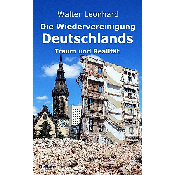 Die Wiedervereinigung Deutschlands - Traum und Realität, Walter Leonhard
