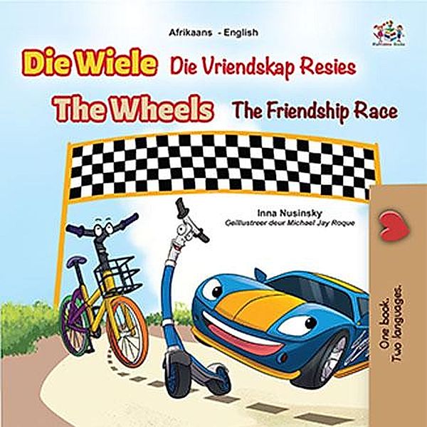 Die Wiele The Wheels Die Vriendskap Resies The Friendship Race (Afrikaans English Bilingual Collection) / Afrikaans English Bilingual Collection, Inna Nusinsky, Kidkiddos Books