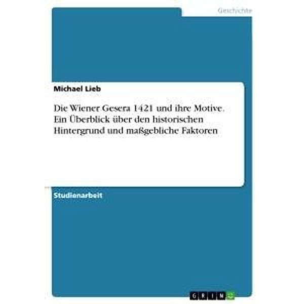 Die Wiener Gesera 1421 und ihre Motive. Ein Überblick über den historischen Hintergrund und maßgebliche Faktoren, Michael Lieb