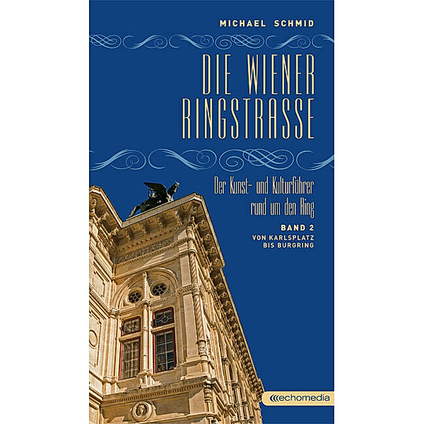 Die Wiener Ringstrasse. Der Kunst- und Kulturführer rund um den Ring, Michael Schmid