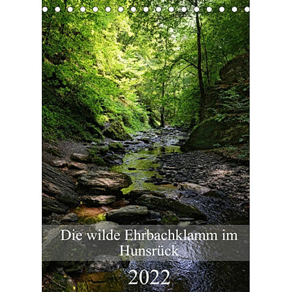 Die wilde Ehrbachklamm im Hunsrück (Tischkalender 2022 DIN A5 hoch), Anja Frost