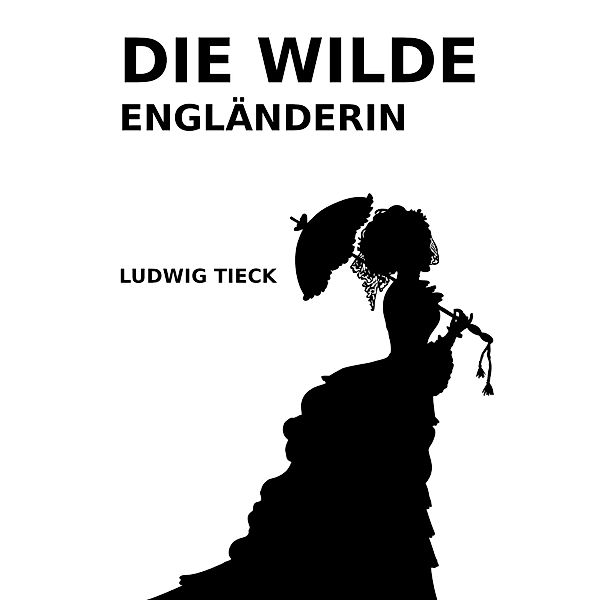 Die wilde Engländerin, Ludwig Tieck