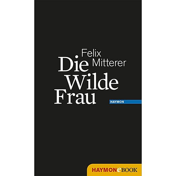 Die Wilde Frau, Felix Mitterer