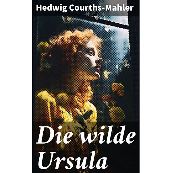 Die wilde Ursula, Hedwig Courths-Mahler