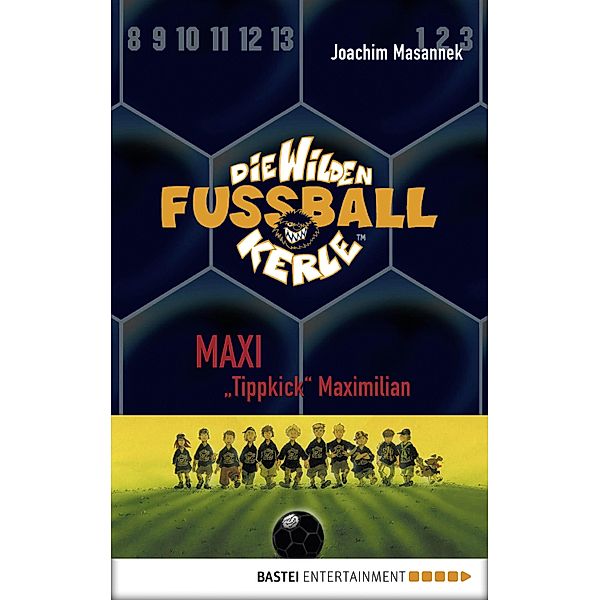 Die Wilden Fußballkerle Band 7: Maxi Tippkick Maximilian, Joachim Masannek