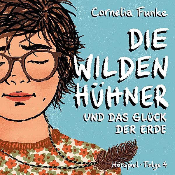 Die Wilden Hühner - 4 - Und das Glück der Erde, Cornelia Funke