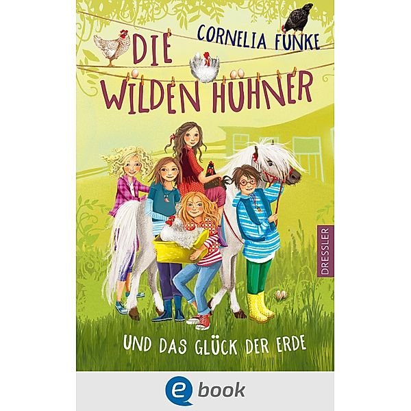 Die Wilden Hühner und das Glück der Erde / Die Wilden Hühner Bd.4, Cornelia Funke