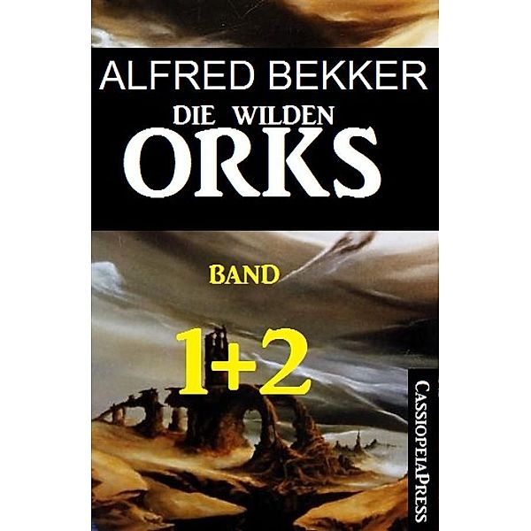 Die wilden Orks, Band 1 und 2, Alfred Bekker