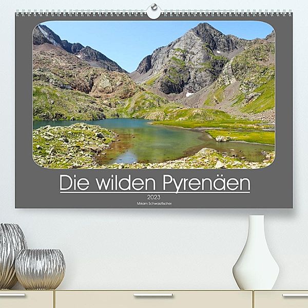Die wilden Pyrenäen (Premium, hochwertiger DIN A2 Wandkalender 2023, Kunstdruck in Hochglanz), Miriam Schwarzfischer