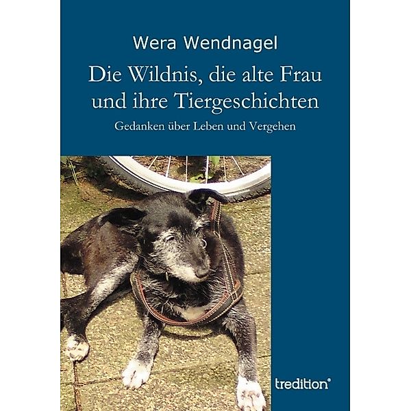 Die Wildnis, die alte Frau und ihre Tiergeschichten, Wera Wendnagel