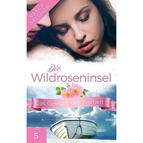Die Wildroseninsel: Das Gesicht der Freiheit / Die Wildroseninsel Bd.5, Nancy Salchow