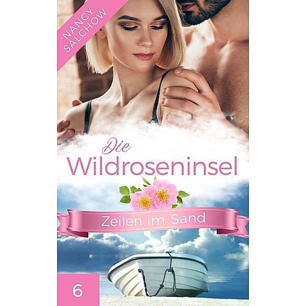 Die Wildroseninsel: Zeilen im Sand / Die Wildroseninsel Bd.6, Nancy Salchow