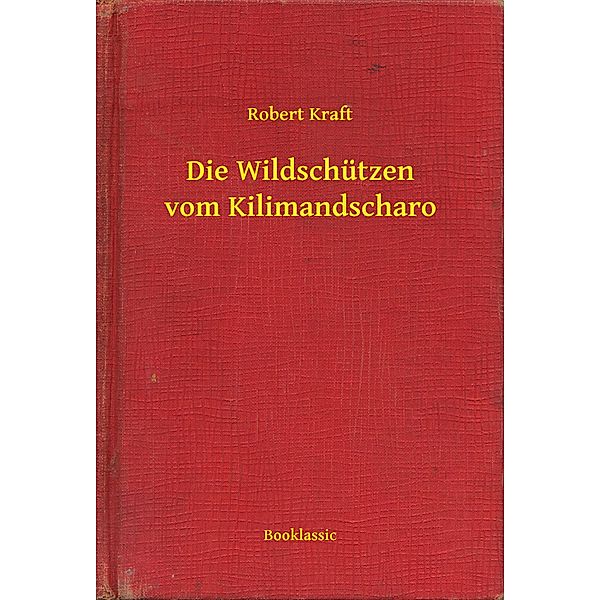 Die Wildschützen vom Kilimandscharo, Robert Kraft