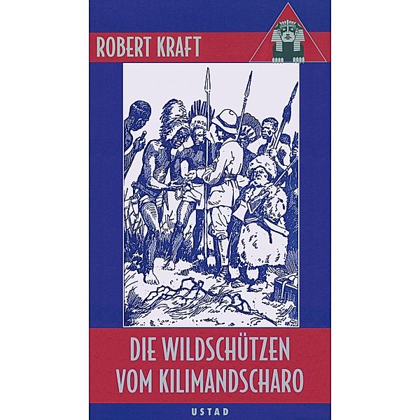 Die Wildschützen vom Kilimandscharo / Edition Ustad, Robert Kraft