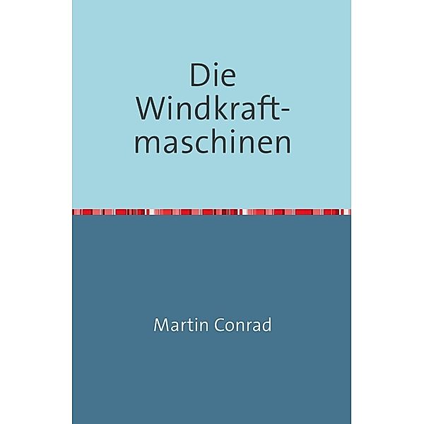 Die Windkraftmaschinen, Martin Conrad