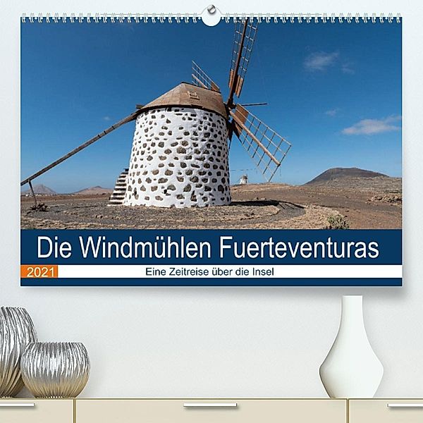 Die Windmühlen Fuerteventuras (Premium, hochwertiger DIN A2 Wandkalender 2021, Kunstdruck in Hochglanz), Andre Köhn