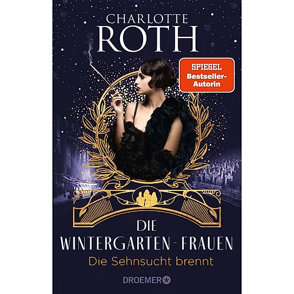 Die Wintergarten-Frauen. Die Sehnsucht brennt / Die Wintergarten-Saga Bd.2, Charlotte Roth