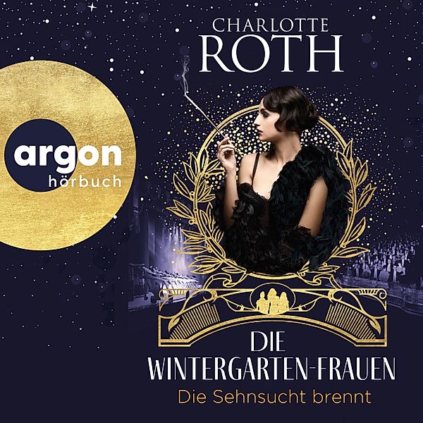 Die Wintergarten-Saga - 2 - Die Wintergarten-Frauen. Die Sehnsucht brennt, Charlotte Roth