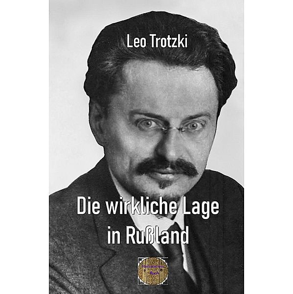 Die wirkliche Lage in Russland, Leo Trotzki