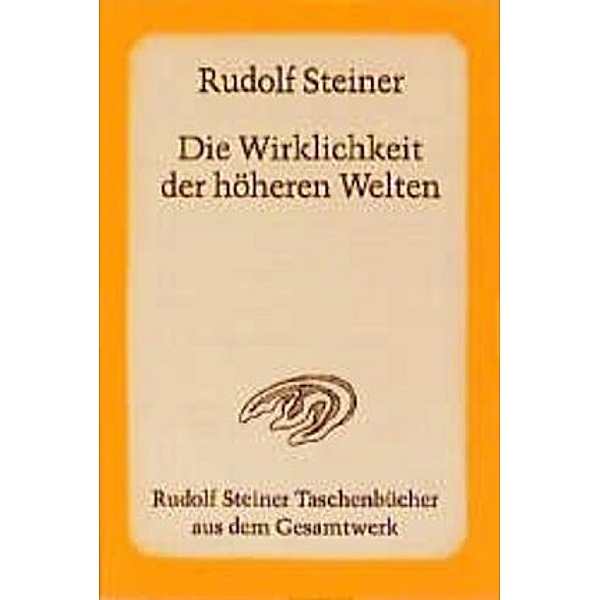 Die Wirklichkeit der höheren Welten, Rudolf Steiner