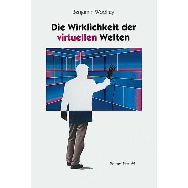 Die Wirklichkeit der virtuellen Welten, Benjamin Woolley