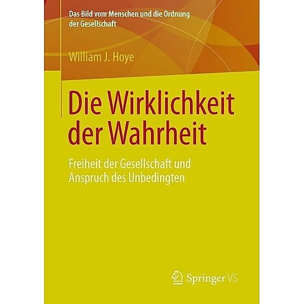 Die Wirklichkeit der Wahrheit / Das Bild vom Menschen und die Ordnung der Gesellschaft, William J. Hoye