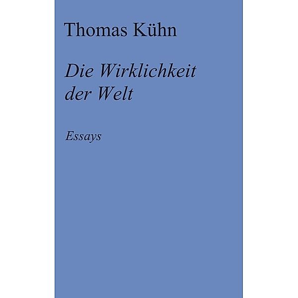 Die Wirklichkeit der Welt, Thomas Kühn