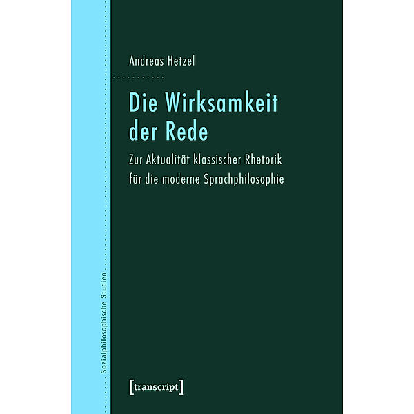 Die Wirksamkeit der Rede / Sozialphilosophische Studien Bd.2, Andreas Hetzel