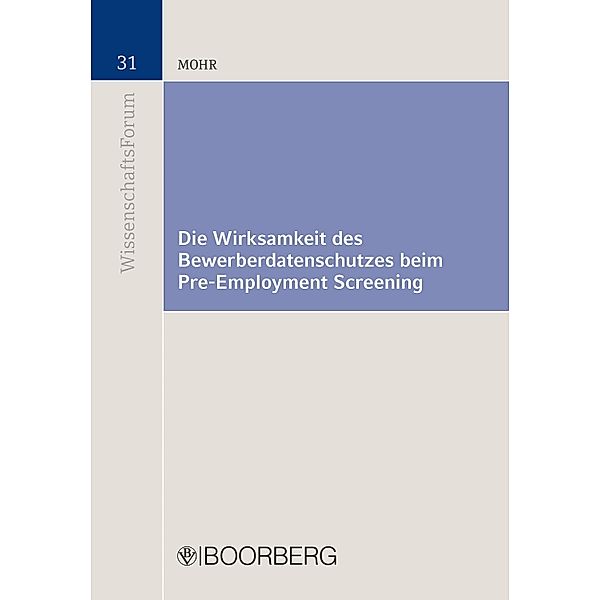 Die Wirksamkeit des Bewerberdatenschutzes beim  Pre-Employment Screening / WissenschaftsForum, Marco Mohr