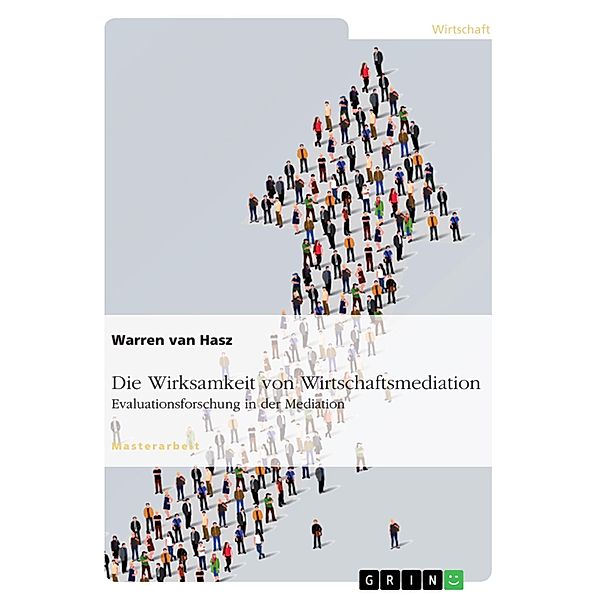 Die Wirksamkeit von Wirtschaftsmediation. Evaluationsforschung in der Mediation, Warren van Hasz