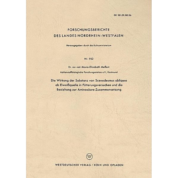 Die Wirkung der Substanz von Scenedesmus obliquus als Eiweissquelle in Fütterungsversuchen und die Beziehung zur Aminosäure-Zusammensetzung / Forschungsberichte des Landes Nordrhein-Westfalen Bd.952, Maria-Elisabeth Meffert