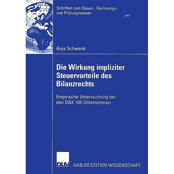 Die Wirkung impliziter Steuervorteile des Bilanzrechts / Schriften zum Steuer-, Rechnungs- und Prüfungswesen, Anja Schwenk