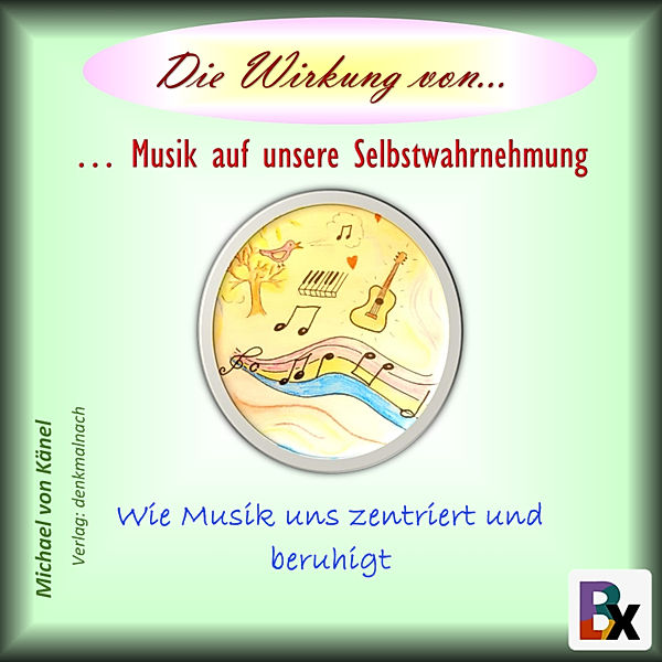 Die Wirkung von... - 3 - Die Wirkung von Musik auf unsere Selbstwahrnehmung, Michael von Känel