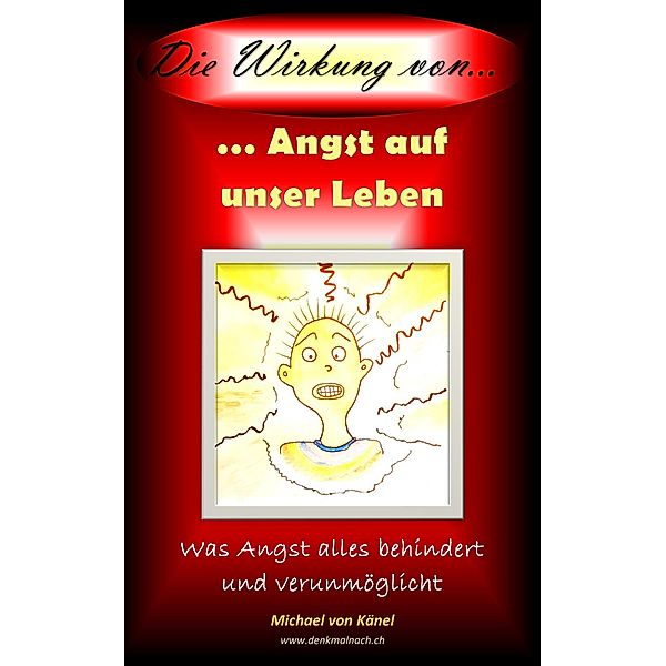 Die Wirkung von Angst auf unser Leben / Die Wirkung von... Bd.1, Michael von Känel