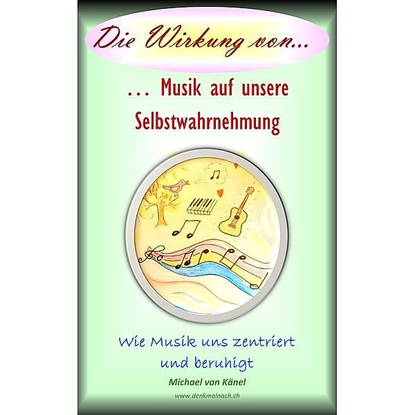 Die Wirkung von Musik auf unsere Selbstwahrnehmung / Die Wirkung von... Bd.3, Michael von Känel