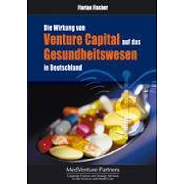 Die Wirkung von Venture Capital auf das Gesundheitswesen in Deutschland, Florian Fischer