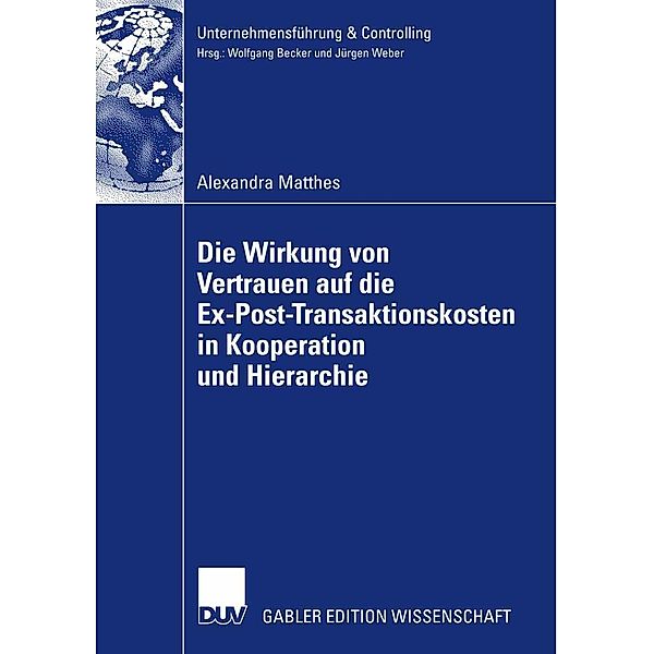 Die Wirkung von Vertrauen auf die Ex-Post-Transaktionskosten in Kooperation und Hierarchie / Unternehmensführung & Controlling, Alexandra Matthes
