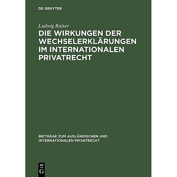 Die Wirkungen der Wechselerklärungen im internationalen Privatrecht / Beiträge zum ausländischen und internationalen Privatrecht Bd.4, Ludwig Raiser
