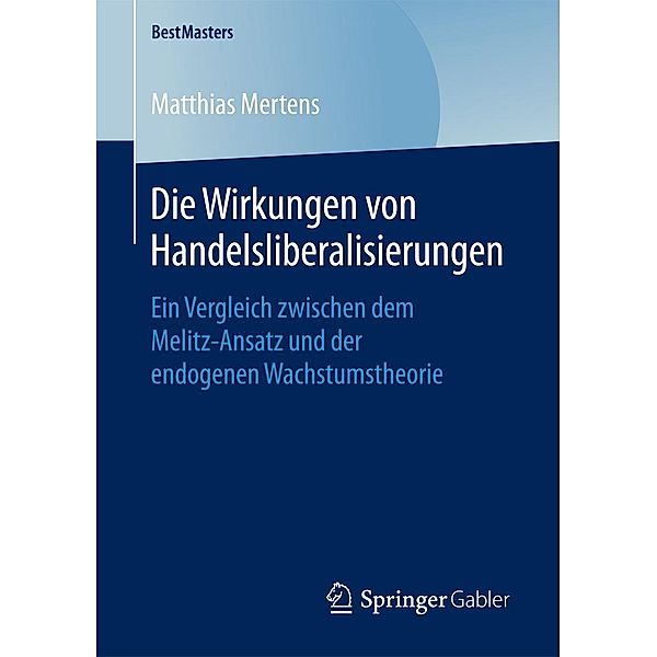 Die Wirkungen von Handelsliberalisierungen / BestMasters, Matthias Mertens