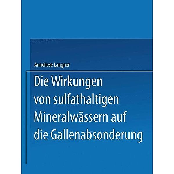 Die Wirkungen von sulfathaltigen Mineralwässern auf die Gallenabsonderung, Anneliese Langner