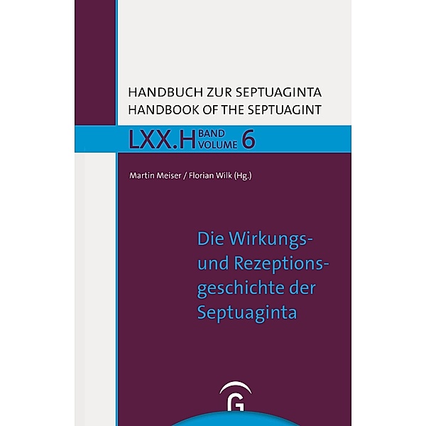 Die Wirkungs- und Rezeptionsgeschichte der Septuaginta / Handbuch zur Septuaginta Bd.6