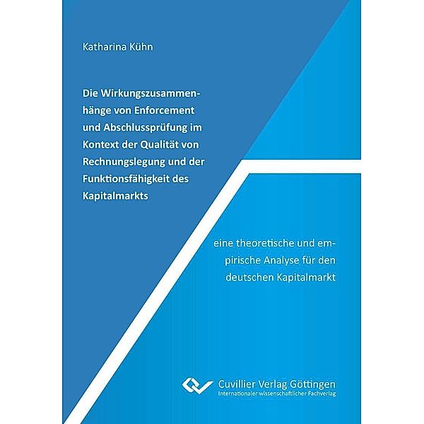 Die Wirkungszusammenhänge von Enforcement und Abschlussprüfung im Kontext der Qualität von Rechnungslegung und der Funktionsfähigkeit des Kapitalmarkts &#x2013; eine theoretische und empirische Analyse für den deutschen Kapitalmarkt