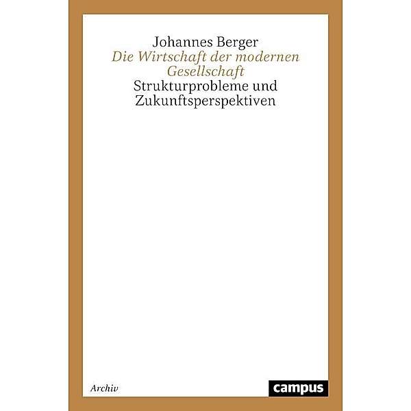 Die Wirtschaft der modernen Gesellschaft / Theorie und Gesellschaft, Johannes Berger