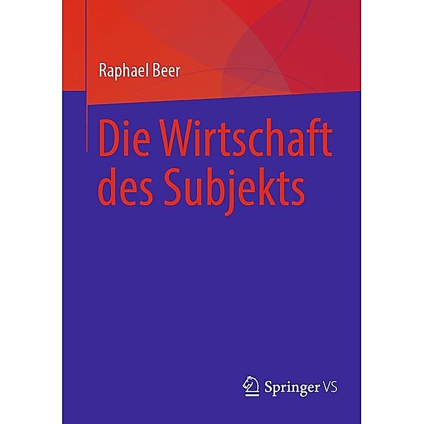 Die Wirtschaft des Subjekts, Raphael Beer