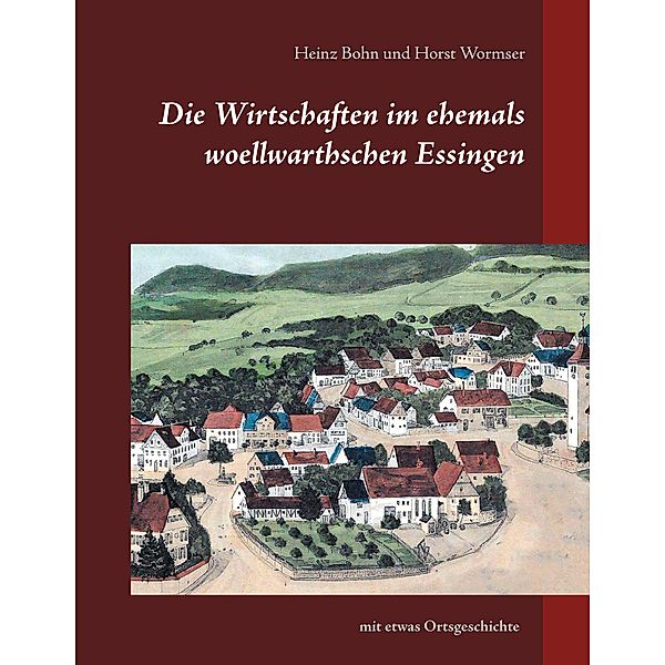 Die Wirtschaften im ehemals woellwarthschen Essingen, Heinz Bohn, Horst Wormser